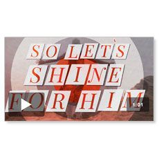 Shine For Him: Mini-Movie 